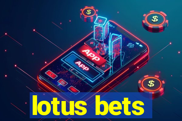 lotus bets